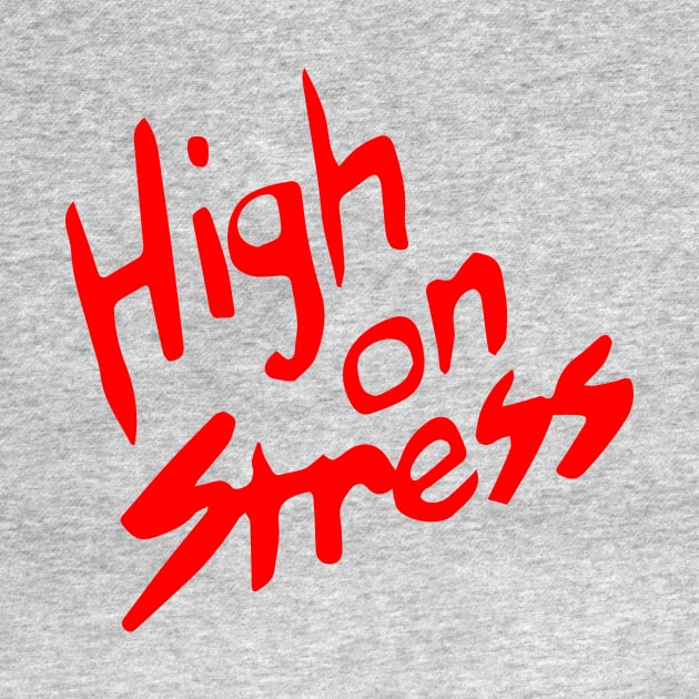 High On Stress by dumbshirts